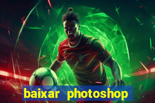 baixar photoshop beta crackeado